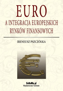 Euro a integracja europejskich rynków finansowych (wyd. III zmienione)