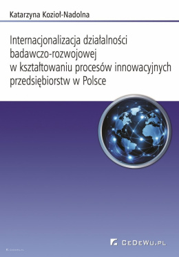Internacjonalizacja działalności badawczo-rozwojowej w kształtowaniu procesów innowacyjnych przedsiębiorstw w Polsce