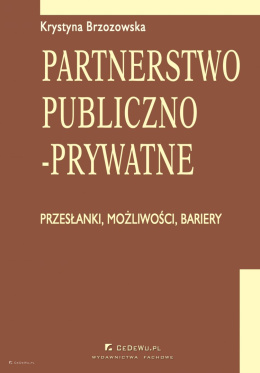 Partnerstwo publiczno-prywatne. Przesłanki, możliwości, bariery