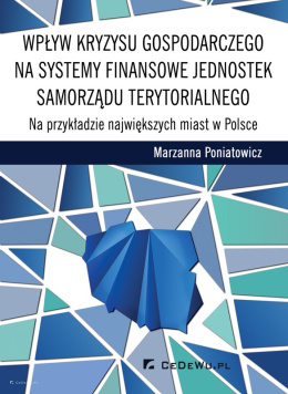 Wpływ kryzysu gospodarczego na systemy finansowe jednostek samorządu terytorialnego. Na przykładzie największych miast w Polsce