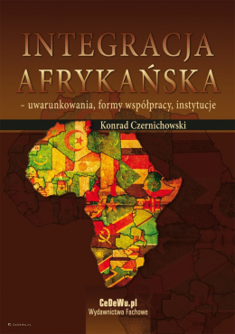Integracja afrykańska - uwarunkowania, formy współpracy, instytucje