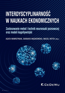 Interdyscyplinarność w naukach ekonomicznych. Zastosowanie metod i technik neuronauki poznawczej oraz modeli kognitywistyki