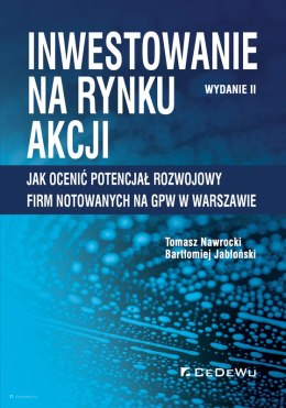 Inwestowanie na rynku akcji. Jak ocenić potencjał rozwojowy spółek notowanych na GPW w Warszawie (wyd. II)