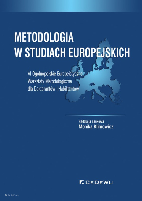 Metodologia w studiach europejskich. VI Ogólnopolskie Europeistyczne Warsztaty Metodologiczne dla Doktorantów i Habilitantów