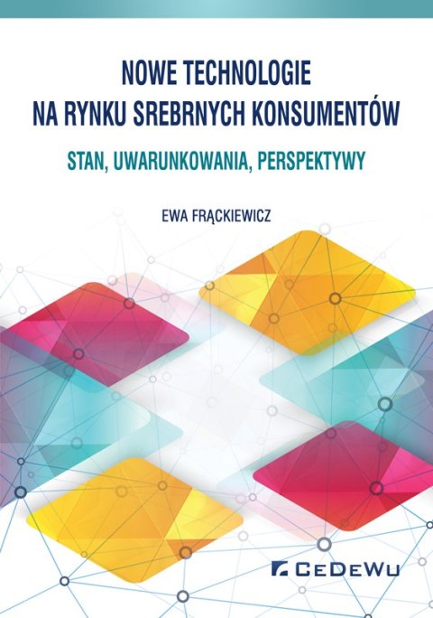 Nowe technologie na rynku srebrnych konsumentów. Stan, uwarunkowania, perspektywy