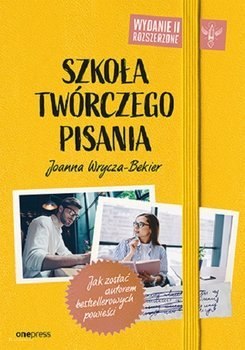 Szkoła twórczego pisania. Jak zostać autorem bestsellerowych powieści. Wydanie 2 rozszerzone