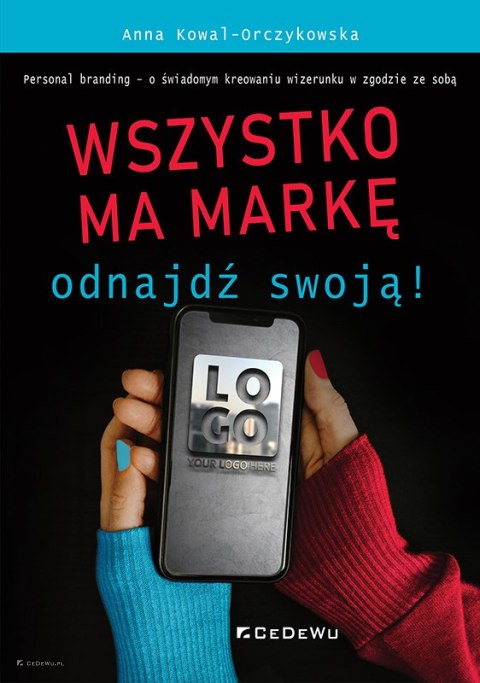 Wszystko ma markę - ODNAJDŹ SWOJĄ! Personal branding - o świadomym kreowaniu wizerunku w zgodzie ze sobą