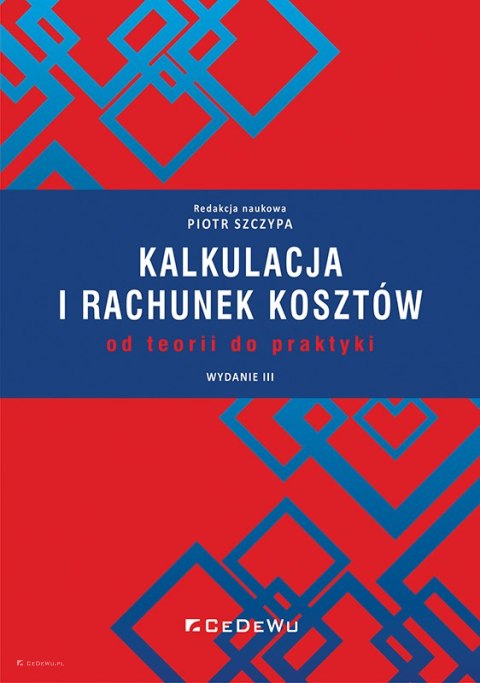 Kalkulacja i rachunek kosztów - od teorii do praktyki (wyd. III)