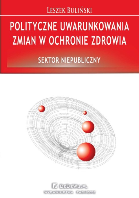 Polityczne uwarunkowania zmian w ochronie zdrowia. Sektor niepubliczny