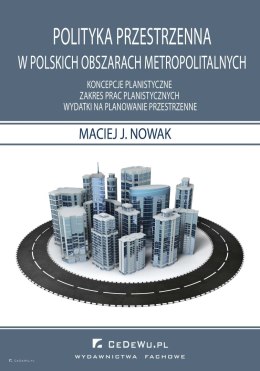 Polityka przestrzenna w polskich obszarach metropolitarnych. Koncepcje planistyczne. Zakres prac planistycznych. Wydatki na plan