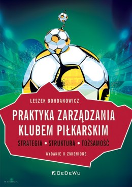 Praktyka zarządzania klubem piłkarskim. Strategia, struktura, tożsamość (wyd. II zmienione)