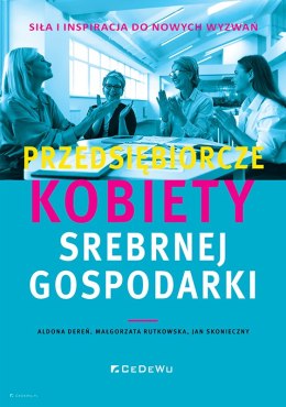 Przedsiębiorcze kobiety srebrnej gospodarki. Siła i inspiracja do nowych wyzwań