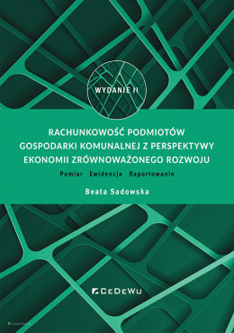 Rachunkowość podmiotów gospodarki komunalnej z perspektywy ekonomii zrównoważonego rozwoju. Pomiar - Ewidencja - Raportowanie (w