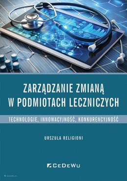 Zarządzanie zmianą w podmiotach leczniczych. Technologie, innowacyjność, konkurencyjność